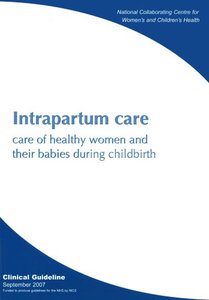 Intrapartum Care Care of Healthy Women and Their Babies During Childbirth