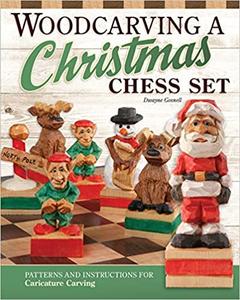 Woodcarving a Christmas Chess Set: Patterns and Instructions for Caricature Carving
