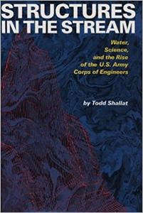 Structures in the Stream Water, Science, and the Rise of the U.S. Army Corps of Engineers