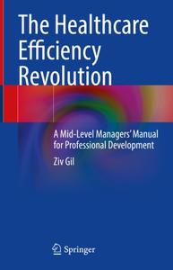 The Healthcare Efficiency Revolution A Mid-Level Managers' Manual for Professional Development
