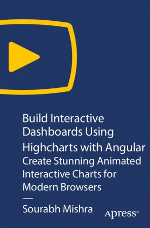 Build Interactive Dashboards Using Highcharts with Angular: Create Stunning Animated Interactive Charts for Modern Browsers