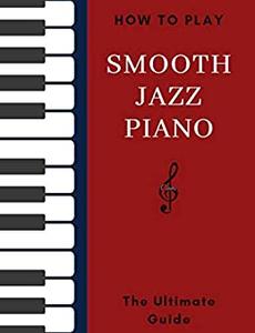 How To Play Smooth Jazz Piano The Ultimate Guide Hal Leonard Keyboard Style Series