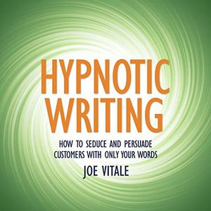 Hypnotic Writing How to Seduce and Persuade Customers with Only Your Words [Audiobook]