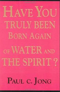 Have You Truly Been Born Again of Water and the Spirit
