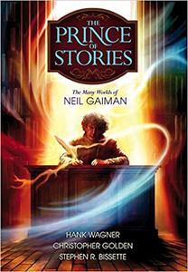 Prince of Stories The Many Worlds of Neil Gaiman