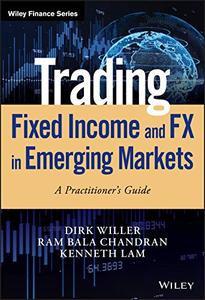 Trading Fixed Income and FX in Emerging Markets A Practitioner's Guide (Wiley Finance)