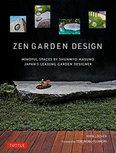 Zen Garden Design Mindful Spaces by Shunmyo Masuno - Japan's Leading Garden Designer
