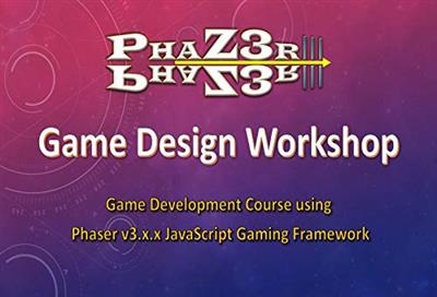 Phaser III Game Design Workshop: Game Development Course using Phaser v3.x.x Gaming Framework. (Creating Phaser 3 Games)