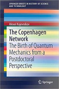 The Copenhagen Network The Birth of Quantum Mechanics from a Postdoctoral Perspective