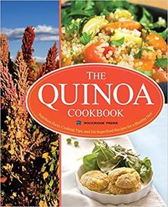 The Quinoa Cookbook Nutrition Facts, Cooking Tips, and 116 Superfood Recipes for a Healthy Diet