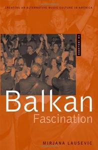 Balkan Fascination Creating an Alternative Music Culture in America