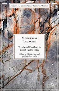 Modernist Legacies Trends and Faultlines in British Poetry Today