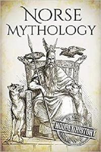 Norse Mythology A Concise Guide to Gods, Heroes, Sagas and Beliefs of Norse Mythology