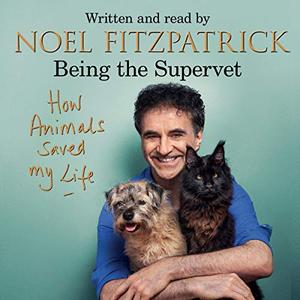 How Animals Saved My Life Being the Supervet [Audiobook]