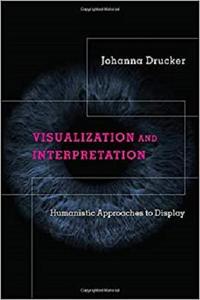 Visualization and Interpretation Humanistic Approaches to Display