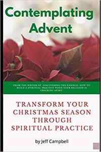 Contemplating Advent Transform Your Christmas Season Through Spiritual Practice