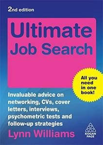 Ultimate Job Search Invaluable Advice on Networking, CVs, Cover Letters, Interviews, Psychometric...