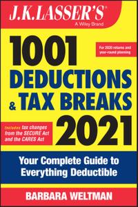 J.K. Lasser's 1001 Deductions and Tax Breaks 2021 Your Complete Guide to Everything Deductible (J...