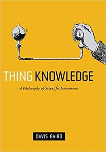Thing Knowledge A Philosophy of Scientific Instruments