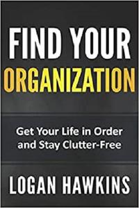 Find Your Organization Get Your Life in Order and Stay Clutter-Free (Quality Life Series)