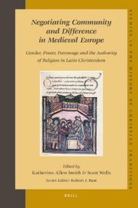 Negotiating Community and Difference in Medieval Europe Gender, Power, Patronage and the Authorit...