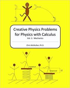 Creative Physics Problems for Physics with Calculus Mechanics (Volume 1)