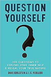 Question Yourself 365 Questions to Explore Your Inner Self & Reveal Your True Nature