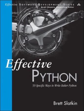 Brett Slatkin - Effective Python: 59 Specific Ways to Write Better Python