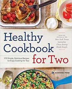 Healthy Cookbook for Two 175 Simple, Delicious Recipes to Enjoy Cooking for Two