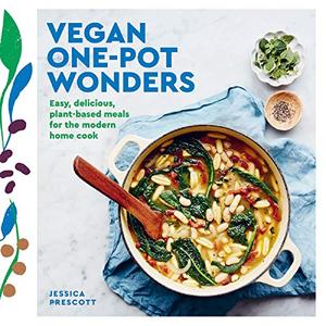 Vegan One-Pot Wonders Easy, Effortless Vegan Recipes, All Made in One Pot, Pan or Tray!