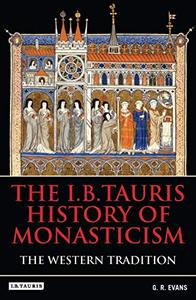 The I.B.Tauris History of Monasticism The Western Tradition