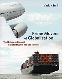 Prime Movers of Globalization The History and Impact of Diesel Engines and Gas Turbines