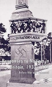 Responses to Nazism in Britain, 1933-1939 Before War and Holocaust