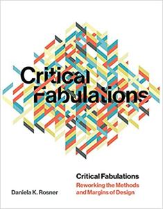 Critical Fabulations Reworking the Methods and Margins of Design