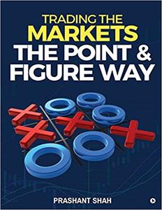 Trading the Markets the Point & Figure way become a noiseless trader and achieve consistent succe...