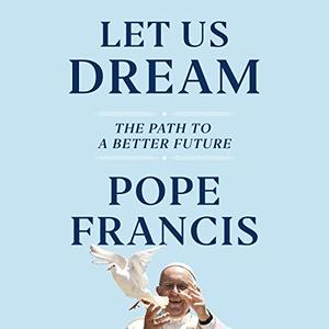Let Us Dream The Path to a Better Future [Audiobook]