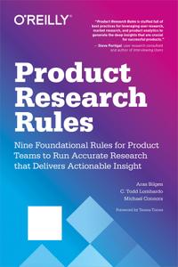 Product Research Rules Nine Foundational Rules for Product Teams to Run Accurate Research that De...