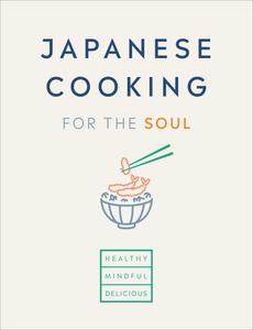 Japanese Cooking for the Soul Healthy. Mindful. Delicious
