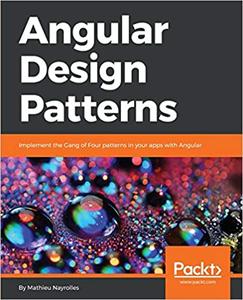 Angular Design Patterns Implement the Gang of Four patterns in your apps with Angular