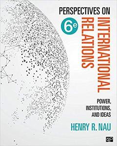 Perspectives on International Relations Power, Institutions, and Ideas 6th Edition