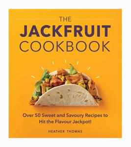 The Jackfruit Cookbook Over 50 sweet and savoury recipes to hit the flavour jackpot!