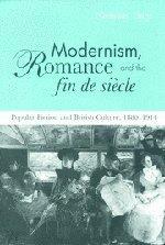 Modernism, Romance and the Fin de SiГЁcle Popular Fiction and British Culture