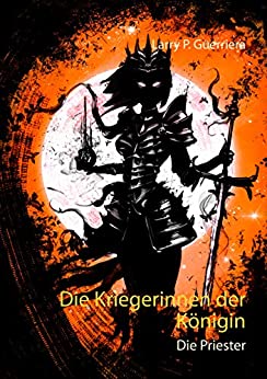 Cover: Guerriera, Larry P  - Die Kriegerinnen der Koenigin 01 - Die Priester