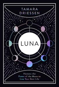 Luna Harness the Power of the Moon to Live Your Best Life