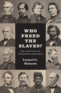 Who Freed the Slaves The Fight over the Thirteenth Amendment