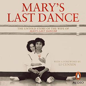 Mary's Last Dance The Untold Story of the Wife of Mao's Last Dancer [Audiobook]