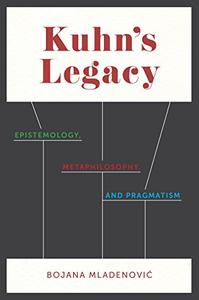 Kuhn's Legacy Epistemology, Metaphilosophy, and Pragmatism