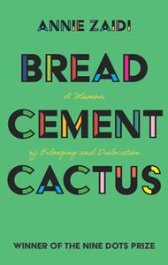 Bread, Cement, Cactus  A Memoir of Belonging and Dislocation