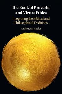 The Book of Proverbs and Virtue Ethics  Integrating the Biblical and Philosophical Traditions