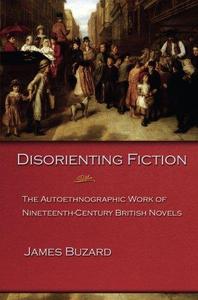Disorienting Fiction The Autoethnographic Work of Nineteenth-Century British Novels